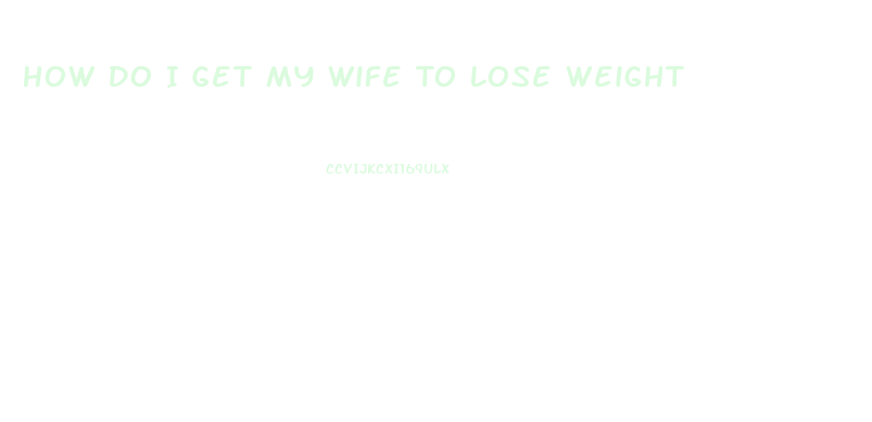 How Do I Get My Wife To Lose Weight