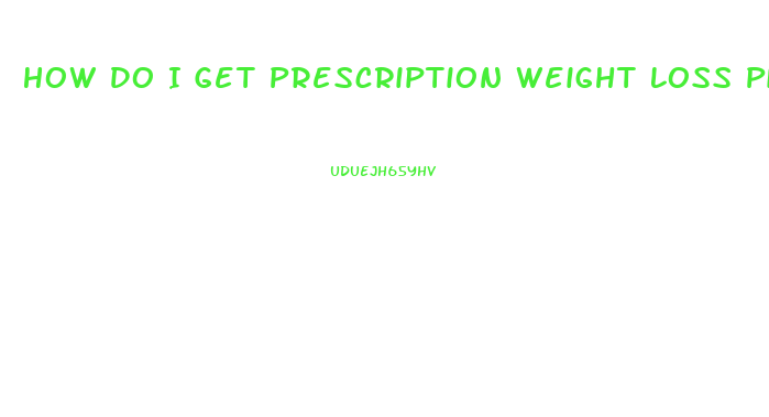 How Do I Get Prescription Weight Loss Pills