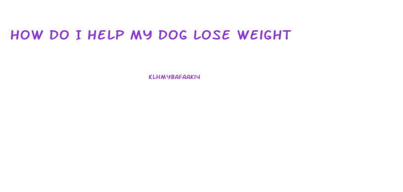 How Do I Help My Dog Lose Weight