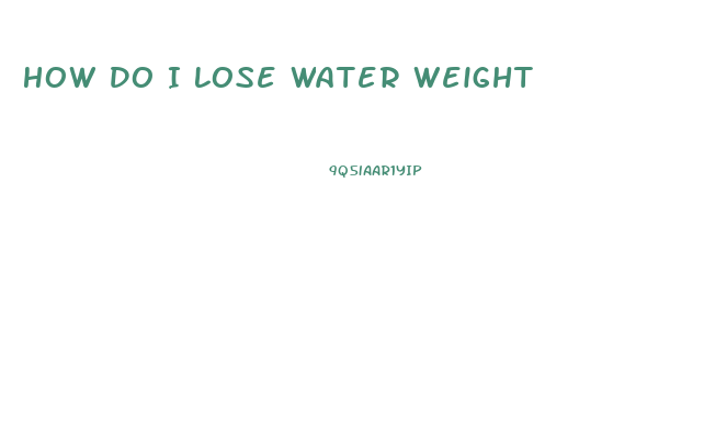 How Do I Lose Water Weight