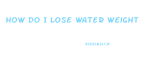 How Do I Lose Water Weight