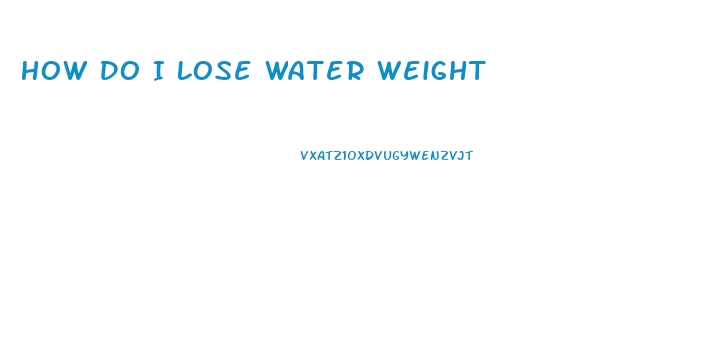 How Do I Lose Water Weight