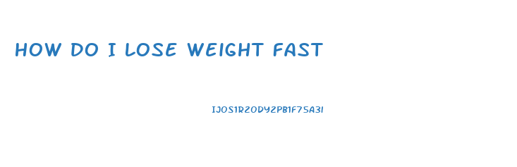 How Do I Lose Weight Fast