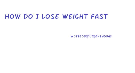 How Do I Lose Weight Fast