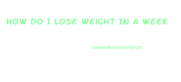 How Do I Lose Weight In A Week