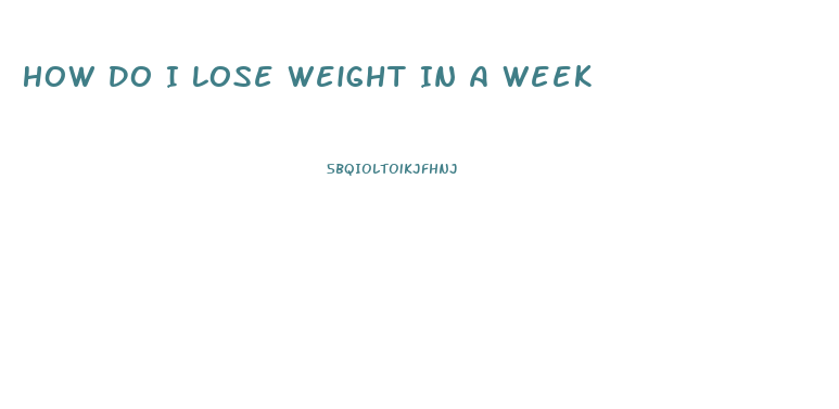 How Do I Lose Weight In A Week