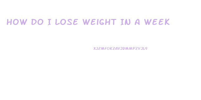 How Do I Lose Weight In A Week