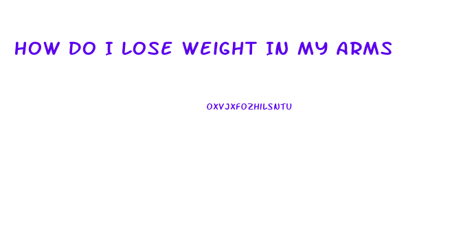 How Do I Lose Weight In My Arms