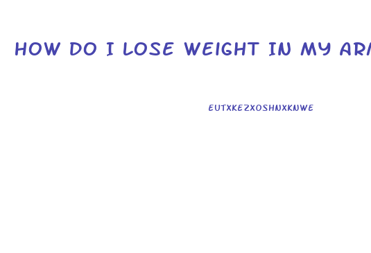 How Do I Lose Weight In My Arms