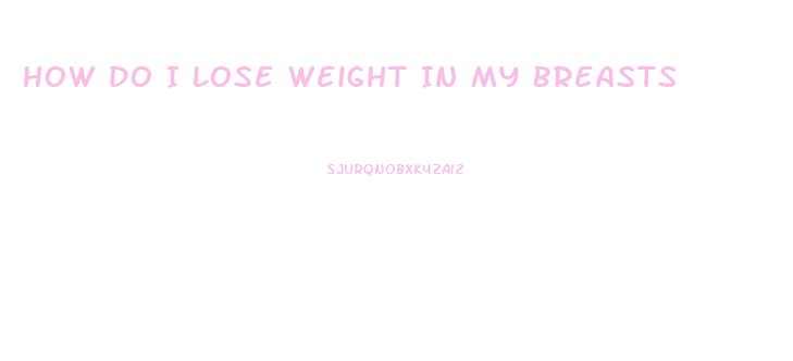How Do I Lose Weight In My Breasts