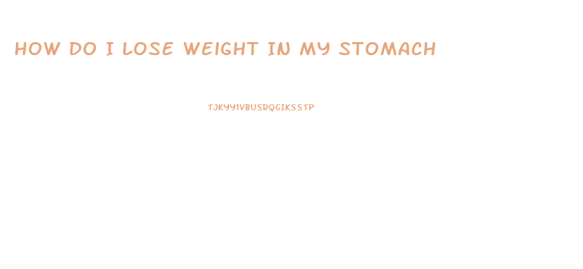 How Do I Lose Weight In My Stomach