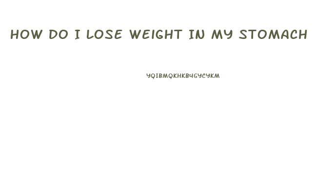 How Do I Lose Weight In My Stomach