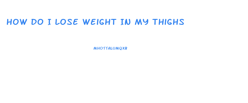 How Do I Lose Weight In My Thighs