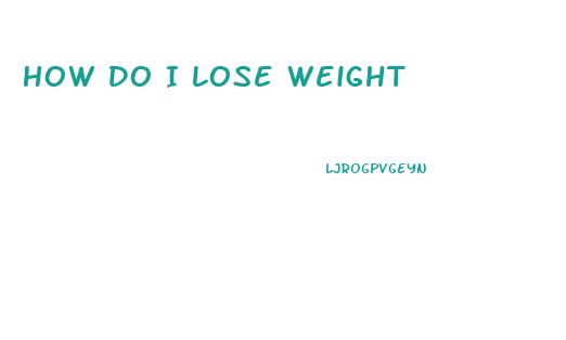 How Do I Lose Weight