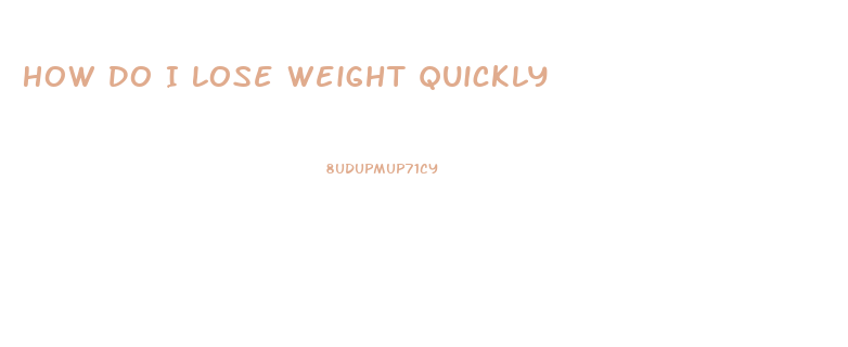 How Do I Lose Weight Quickly