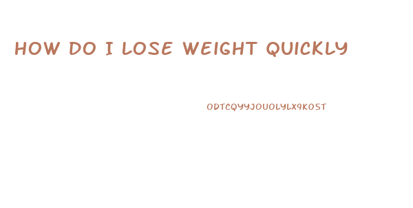 How Do I Lose Weight Quickly