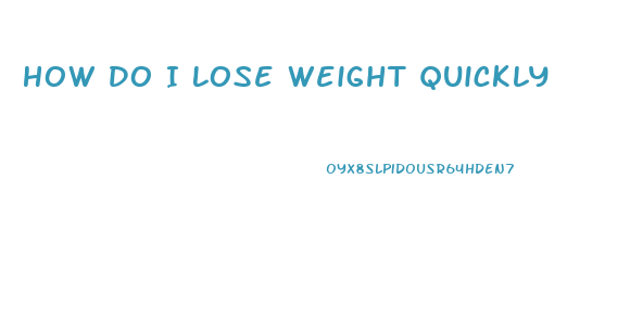 How Do I Lose Weight Quickly