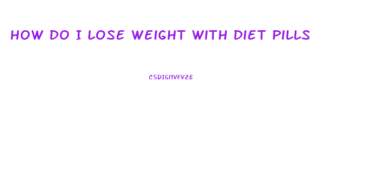 How Do I Lose Weight With Diet Pills