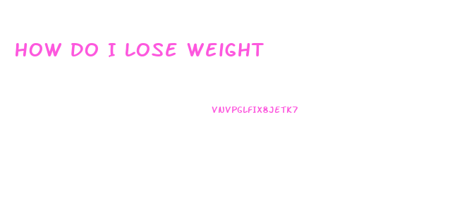How Do I Lose Weight