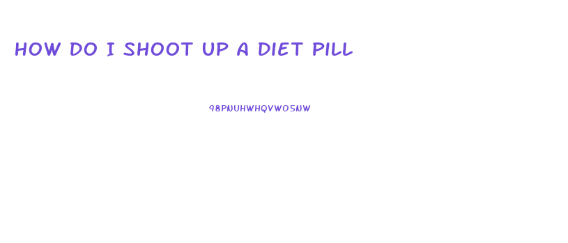 How Do I Shoot Up A Diet Pill