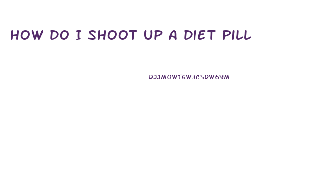 How Do I Shoot Up A Diet Pill