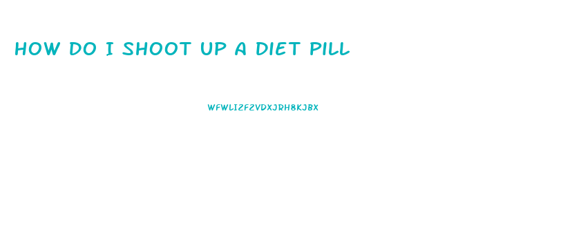 How Do I Shoot Up A Diet Pill