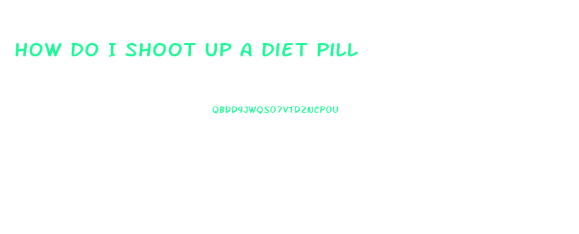 How Do I Shoot Up A Diet Pill