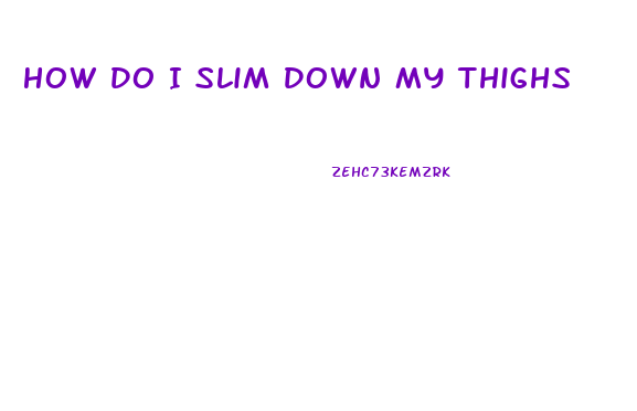 How Do I Slim Down My Thighs