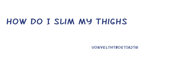 How Do I Slim My Thighs