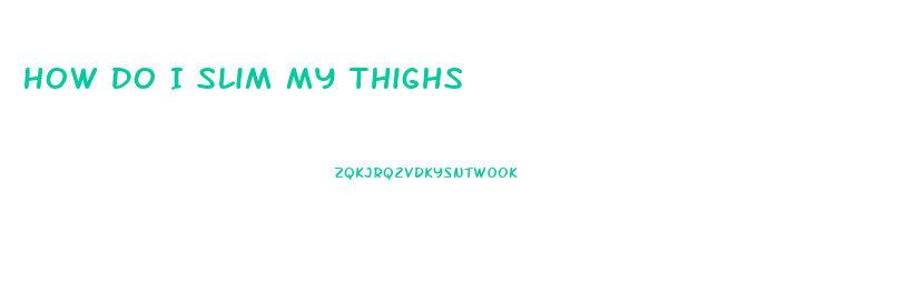 How Do I Slim My Thighs