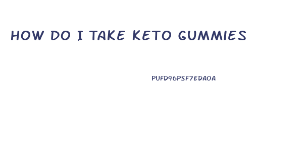 How Do I Take Keto Gummies