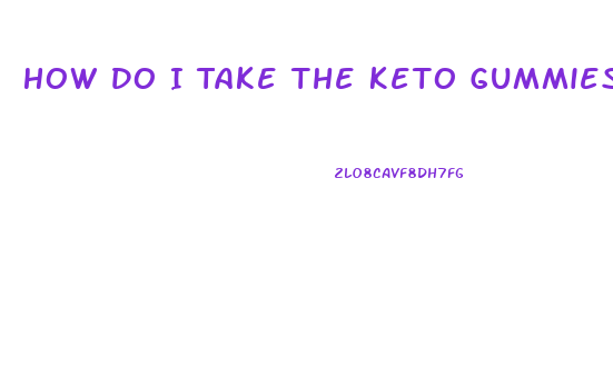 How Do I Take The Keto Gummies