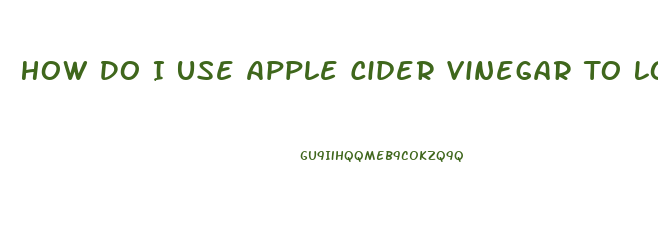 How Do I Use Apple Cider Vinegar To Lose Weight