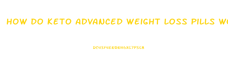 How Do Keto Advanced Weight Loss Pills Work