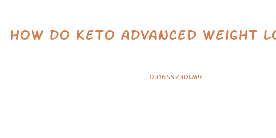 How Do Keto Advanced Weight Loss Pills Work