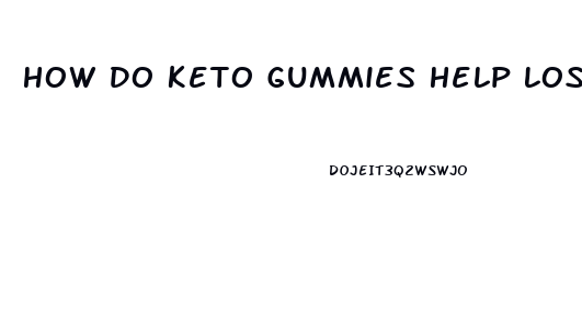How Do Keto Gummies Help Lose Weight