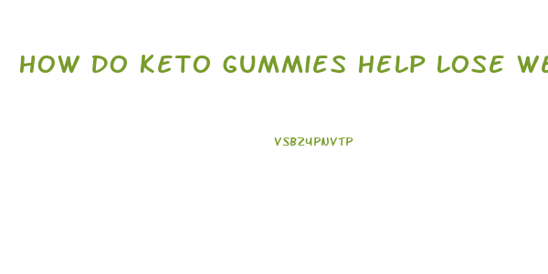 How Do Keto Gummies Help Lose Weight