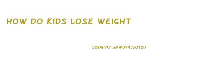 How Do Kids Lose Weight