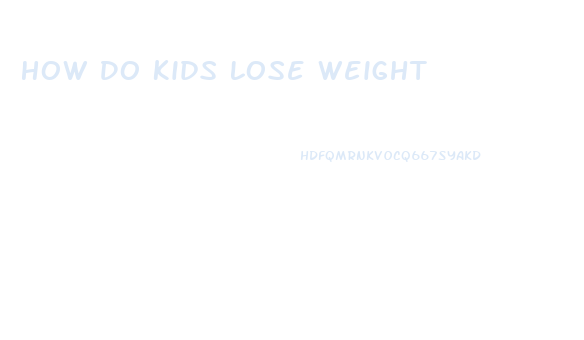 How Do Kids Lose Weight