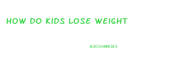 How Do Kids Lose Weight