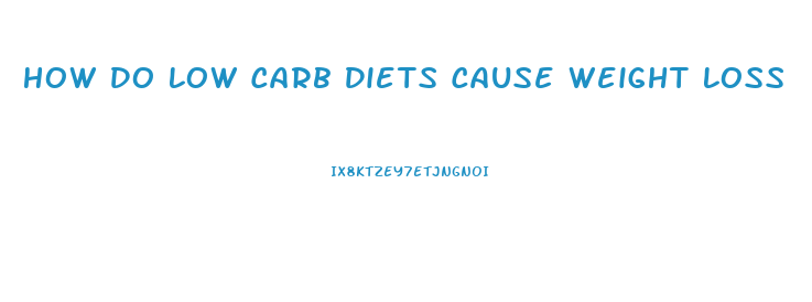 How Do Low Carb Diets Cause Weight Loss