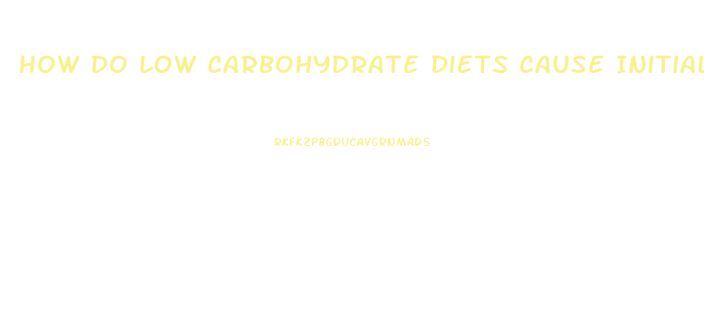 How Do Low Carbohydrate Diets Cause Initial Weight Loss