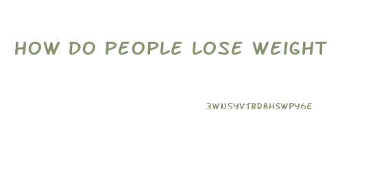 How Do People Lose Weight