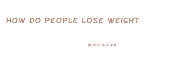 How Do People Lose Weight