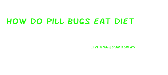 How Do Pill Bugs Eat Diet