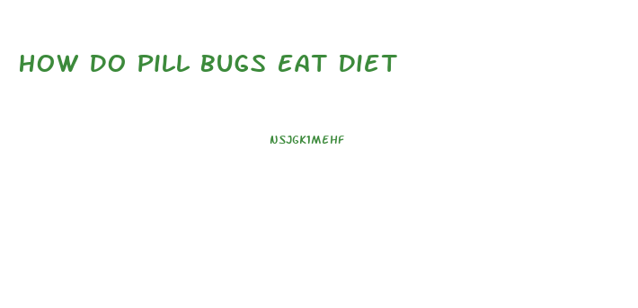 How Do Pill Bugs Eat Diet