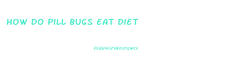 How Do Pill Bugs Eat Diet