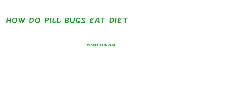 How Do Pill Bugs Eat Diet