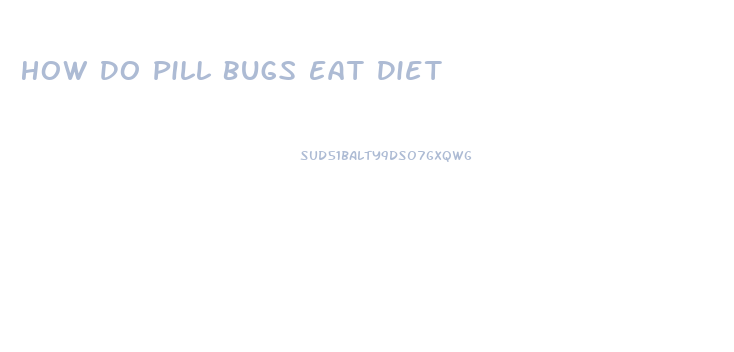 How Do Pill Bugs Eat Diet