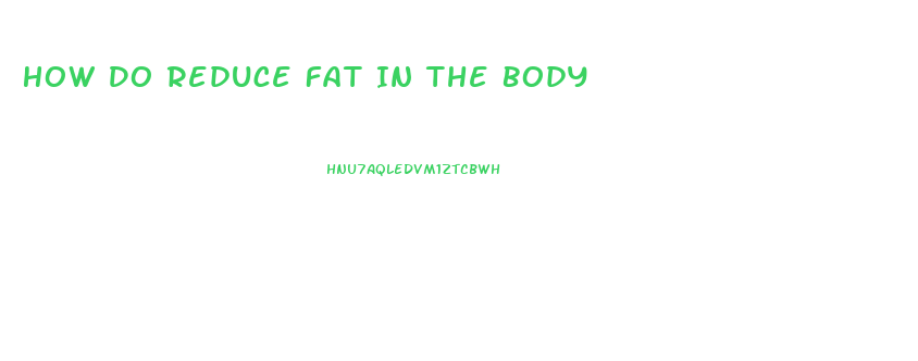 How Do Reduce Fat In The Body